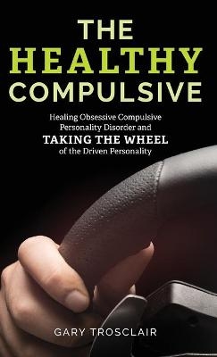 The Healthy Compulsive - Gary Trosclair