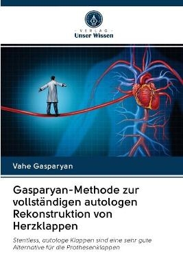 Gasparyan-Methode zur vollständigen autologen Rekonstruktion von Herzklappen - Vahe Gasparyan