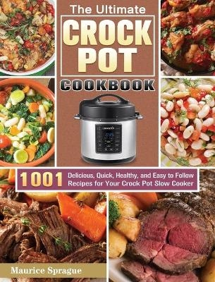 The Ultimate Crock Pot Cookbook - Maurice Sprague