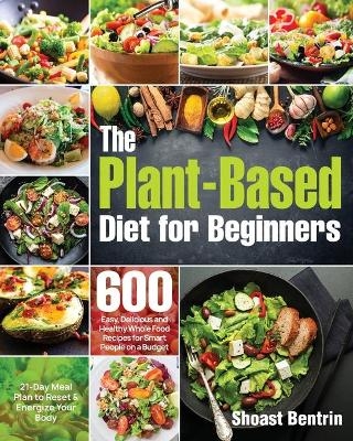 The Plant-Based Diet for Beginners - Shoast Bentrin