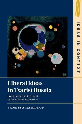 Liberal Ideas in Tsarist Russia - Vanessa Rampton