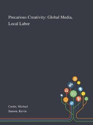 Precarious Creativity - Michael Curtin, Kevin Sanson