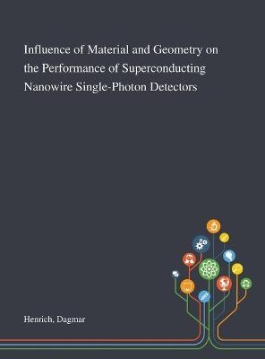 Influence of Material and Geometry on the Performance of Superconducting Nanowire Single-Photon Detectors - Dagmar Henrich