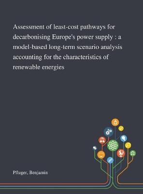 Assessment of Least-cost Pathways for Decarbonising Europe's Power Supply - Benjamin Pfluger