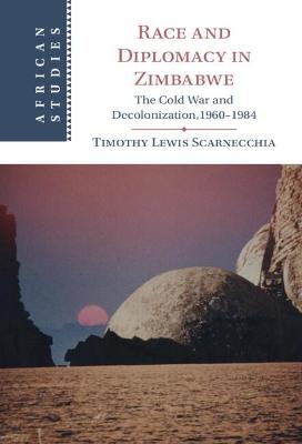 Race and Diplomacy in Zimbabwe - Timothy Lewis Scarnecchia