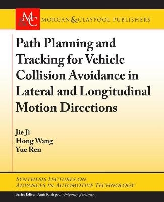 Path Planning and Tracking for Vehicle Collision Avoidance in Lateral and Longitudinal Motion Directions - Jie Ji, Hong Wang, Yue Ren