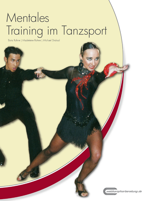 Mentales Training im Tanzsport - Boris Rohne, Madeleine Rohne, Michael Draksal