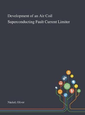 Development of an Air Coil Superconducting Fault Current Limiter - Oliver Näckel