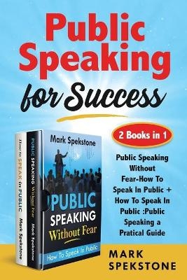 Public Speaking for Success (2 Books in 1) - Mark Speakstone