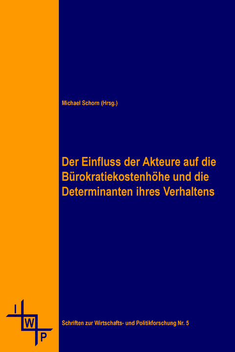 Der Einfluss der Akteure auf die Bürokratiekostenhöhe und die Determinanten ihres Verhaltens - Michael Schorn