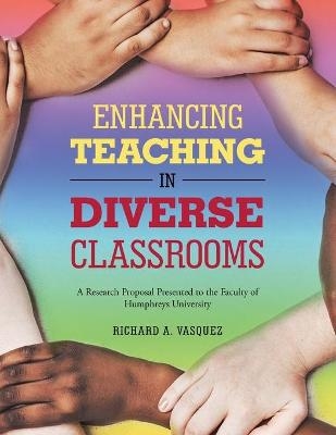 Enhancing Teaching in Diverse Classrooms - Richard A Vasquez
