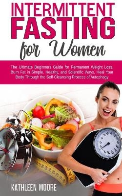 Intermittent Fasting for Women - Kathleen Moore
