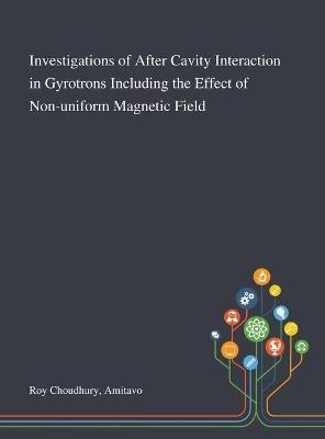 Investigations of After Cavity Interaction in Gyrotrons Including the Effect of Non-uniform Magnetic Field - Amitavo Roy Choudhury