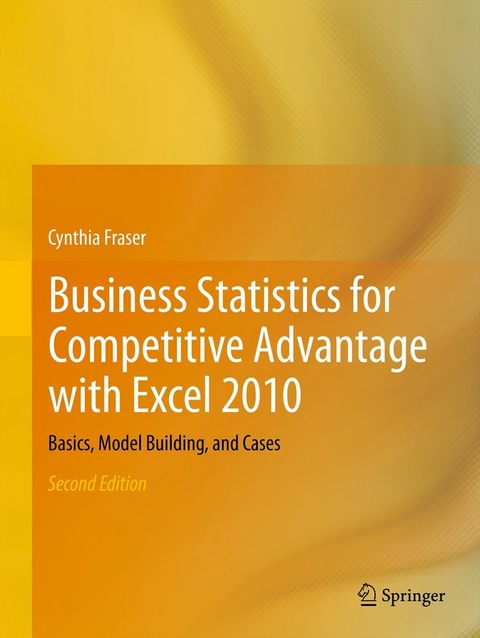 Business Statistics for Competitive Advantage with Excel 2010 - Cynthia Fraser