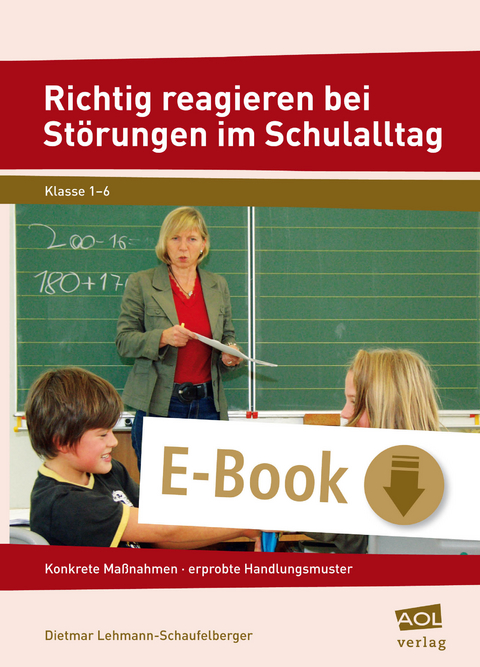 Richtig reagieren bei Störungen im Schulalltag - Dietmar Lehmann-Schaufelberger