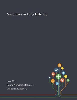 Nanofibres in Drug Delivery - Cj Luo, Bahijja T Raimi-Abraham, Gareth R Williams