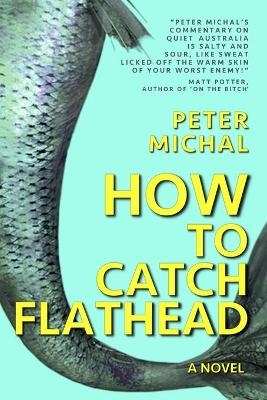 How To Catch Flathead - Peter Michal