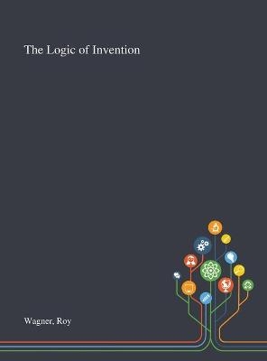 The Logic of Invention - Roy Wagner