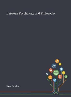Between Psychology and Philosophy - Michael Slote