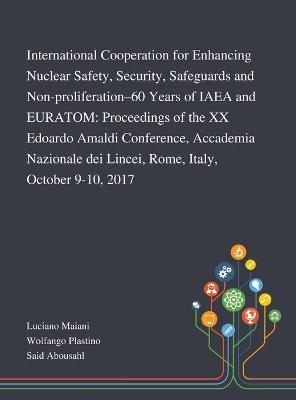 International Cooperation for Enhancing Nuclear Safety, Security, Safeguards and Non-proliferation-60 Years of IAEA and EURATOM - 