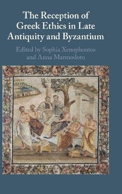 The Reception of Greek Ethics in Late Antiquity and Byzantium - 