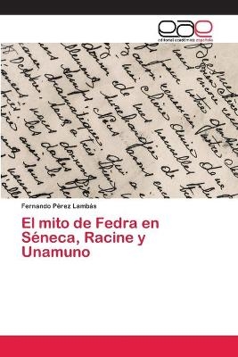 El mito de Fedra en Séneca, Racine y Unamuno - Fernando Pérez Lambás