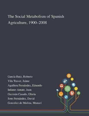 The Social Metabolism of Spanish Agriculture, 1900-2008 - Roberto García Ruiz, Jaime Vila Traver, Eduardo Aguilera Fernández