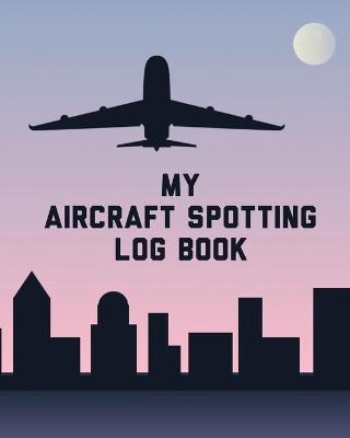 My Aircraft Spotting Log Book - Patricia Larson