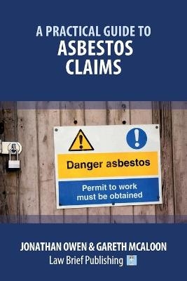 A Practical Guide to Asbestos Claims - Jonathan Owen, Gareth McAloon