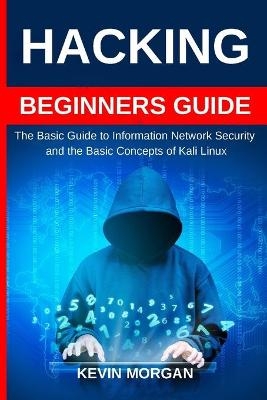 Hacking Beginners Guide - Kevin Morgan