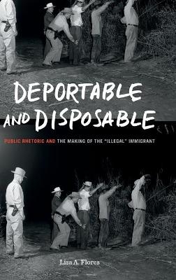 Deportable and Disposable - Lisa A. Flores