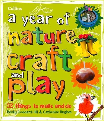 A year of nature craft and play -  Collins Kids, Becky Goddard-Hill, Catherine Hughes
