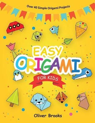 Easy Origami for Kids - Oliver Brooks