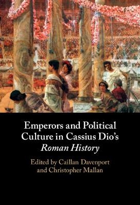 Emperors and Political Culture in Cassius Dio's Roman History - 