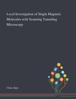 Local Investigation of Single Magnetic Molecules With Scanning Tunneling Microscopy - Jinjie Chen