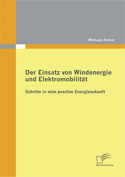 Der Einsatz von Windenergie und Elektromobilität: Schritte in eine positive Energiezukunft - Michaela Rohrer
