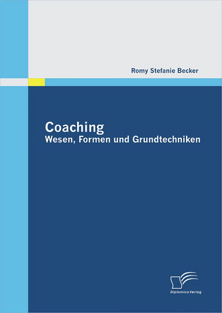 Coaching: Wesen, Formen und Grundtechniken - Romy Stefanie Becker