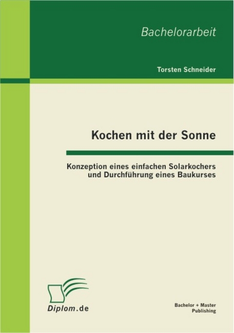 Kochen mit der Sonne: Konzeption eines einfachen Solarkochers und Durchführung eines Baukurses -  Torsten Schneider