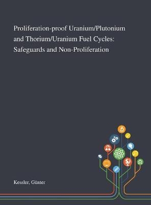 Proliferation-proof Uranium/Plutonium and Thorium/Uranium Fuel Cycles - Günter Kessler