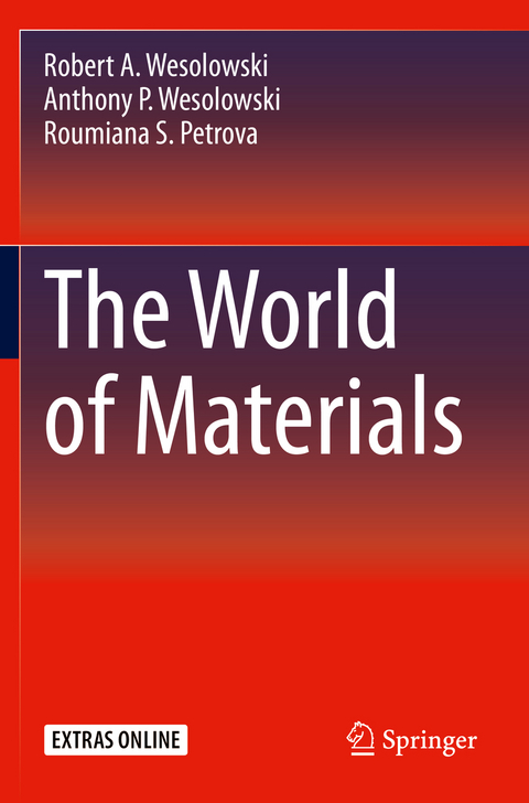 The World of Materials - Robert A. Wesolowski, Anthony P. Wesolowski, Roumiana S. Petrova