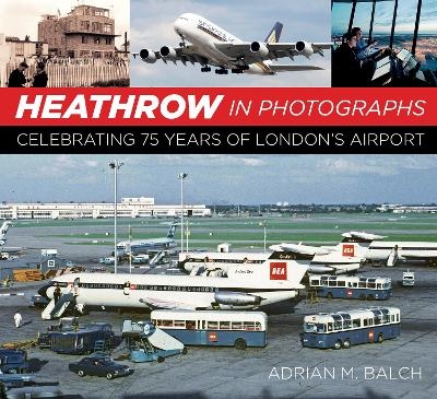 Heathrow in Photographs - Adrian Balch