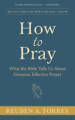 How to Pray - Reuben A Torrey