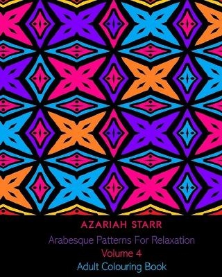 Arabesque Patterns For Relaxation Volume 4 - Azariah Starr