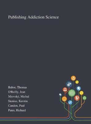 Publishing Addiction Science - Thomas Babor, Jean O'Reilly,  Miovsky&  #769;  Michal
