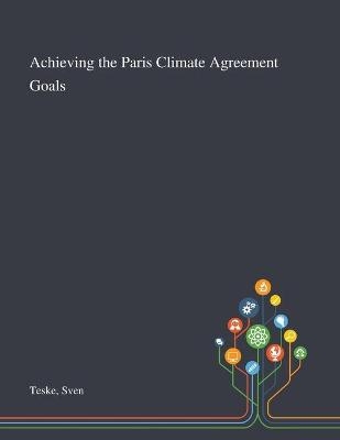 Achieving the Paris Climate Agreement Goals - Sven Teske