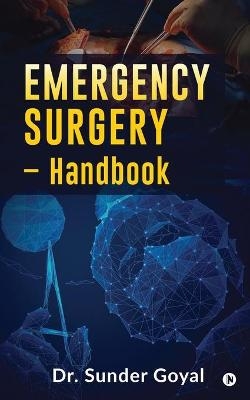 Emergency Surgery - Handbook -  Dr Sunder Goyal