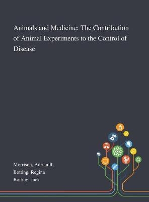 Animals and Medicine - Adrian R Morrison, Regina Botting, Jack Botting