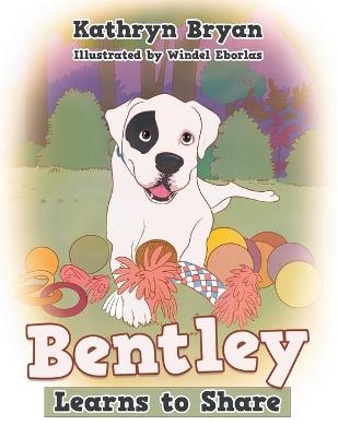 Bentley Learns to Share - Kathryn Bryan
