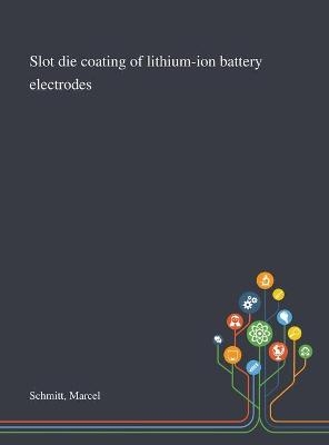 Slot Die Coating of Lithium-ion Battery Electrodes - Marcel Schmitt