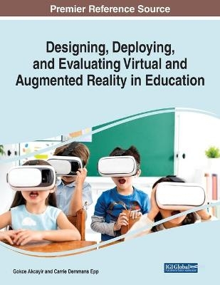 Designing, Deploying, and Evaluating Virtual and Augmented Reality in Education - Gokce Akcayir, Carrie Demmans Epp